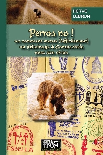 Hervé Lebrun - "Perros, no !" - Comment mener (difficilement) un pèlerinage à Compostelle avec son chien.