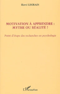 Motivation A Apprendre : Mythe Ou Realite ? Points D'Etape Des Recherches En Psychologie