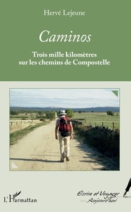 Hervé Lejeune - Caminos - Trois mille kilomètres sur les chemins de Compostelle.