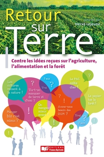 Hervé Lejeune - Retour sur terre - A propos de quelques idées reçues sur l'agriculture, l'alimentation et la forêt.