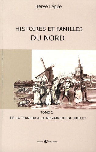 Hervé Lépée - Histoires et familles du Nord - Tome 2, De la Terreur à la Monarchie de juillet.