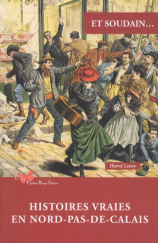 Hervé Leroy - Et soudain... - Histoires vraies en Nord-Pas-de-Calais.