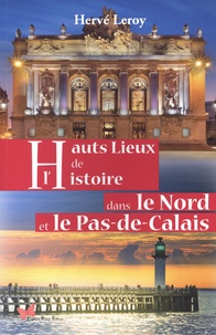 Hervé Leroy - Hauts-Lieux de l'histoire dans le Nord et le Pas-de-Calais.