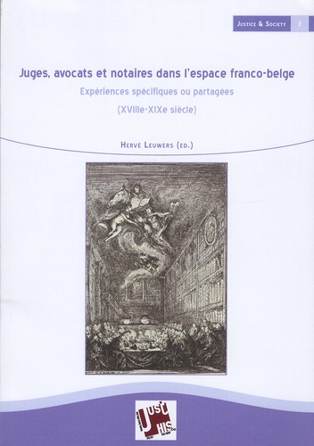 Hervé Leuwers - Juges, avocats et notaires dans l'espace franco-belge - Expériences spécifiques ou partagées (XVIIIe-XIXe siècle).