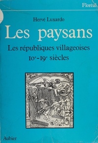 Hervé Luxardo - Les Paysans - Les Républiques villageoises Xe-XIXe siècles.