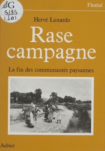 Rase campagne. Fin des communautés paysannes, 1830-1914