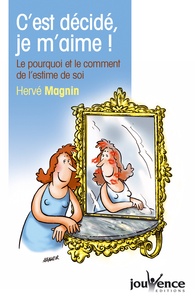 Hervé Magnin - C'est décidé je m'aime ! - Le pourquoi et le comment de l'estime de soi.