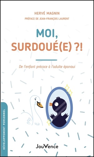 Moi, surdoué(e) ?!. De l'enfant précoce à l'adulte épanoui