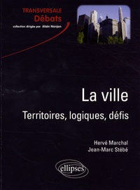 Hervé Marchal et Jean-Marc Stébé - La ville - Territoires, logiques, défis.