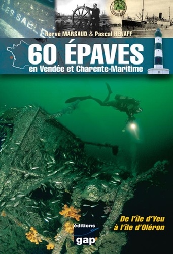 Hervé Marsaud et Pascal Hénaff - 60 épaves en Vendée et Charente-Maritime - De l'île d'Yeu à l'île d'Oléron.