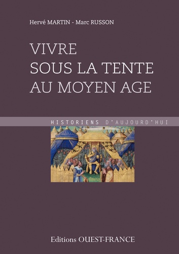 Hervé Martin et Marc Russon - Vivre sous la tente au Moyen Age - (Ve-XVe siècle).