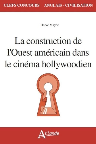 Hervé Mayer - La construction de l'Ouest américain dans le cinéma hollywoodien.