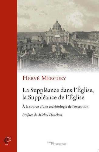 La Suppléance dans l'Eglise, la Suppléance de l'Eglise. A la source d'une ecclésiologie de l'exception