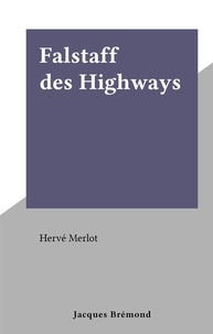 Herve Merlot - Falstaff des Highways.