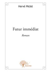 Hervé Miclot - Futur immédiat - Roman.
