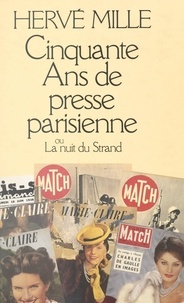 Hervé Mille - Cinquante ans de presse parisienne - Ou La nuit du Strand.