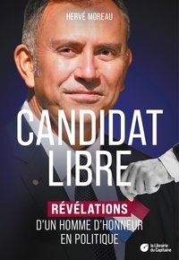 Hervé Moreau - Candidat libre - Révélations d'un homme d'honneur en politique.