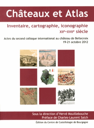 Hervé Mouillebouche - Châteaux et Atlas - Inventaire, cartographie, iconographie (XIIe-XVIIe siècle).