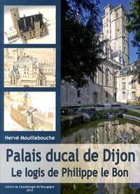 Hervé Mouillebouche - Palais ducal de Dijon - Le logis de Philippe le Bon.