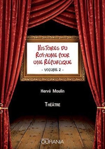 Hervé Moulin - Histoires du royaume pour une République - Volume 2.