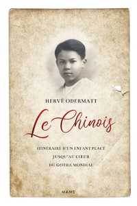 Hervé Odermatt - Le Chinois - Itinéraire d'un enfant placé jusqu'au coeur du gotha mondial.