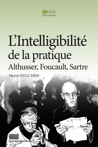 L'intelligibilité de la pratique. Althusser, Foucault, Sartre