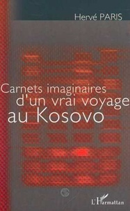 Hervé Paris - Carnets imaginaires d'un vrai voyage au Kosovo.