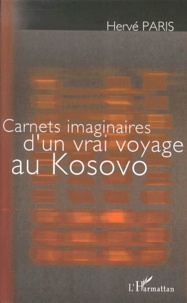 Hervé Paris - Carnets imaginaires d'un vrai voyage au Kosovo.