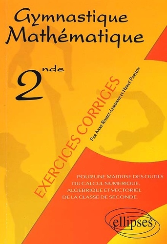 Hervé Parizot et Anne Romet-Lenonne - Gymnastique Mathematique. Pour Une Maitrise Des Outils Du Calcul Numerique, Algebrique Et Vectoriel De La Classe De Seconde.