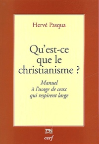 Hervé Pasqua - Qu'est ce que le christianisme ? - Manuel à l'usage de ceux qui respirent large.