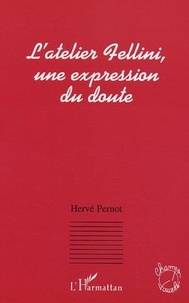 Hervé Pernot - L'atelier Fellini, une expression du doute.