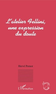 Hervé Pernot - L'atelier Fellini, une expression du doute.