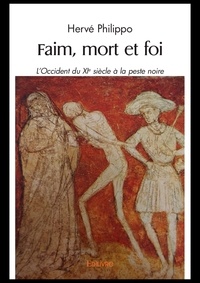 Hervé Philippo - Faim, mort et foi - L'Occident du XIe siècle à la peste noire.