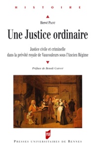 Hervé Piant - Une justice ordinaire - Justice civile et criminelle dans la prévôté royale de Vaucouleurs sous l'Ancien Régime.