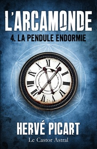 Hervé Picart - L'Arcamonde Tome 4 : La pendule endormie.
