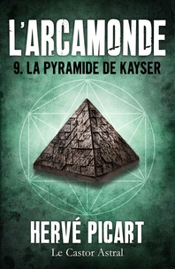 Hervé Picart - La Pyramide de Kayser - Arcamonde, T9.