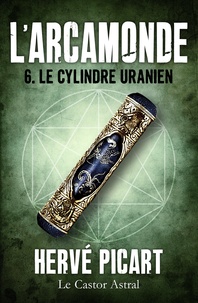 Hervé Picart - Le Cylindre uranien - Arcamonde, T6.