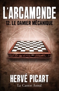 Hervé Picart - Le Damier mécanique - Arcamonde, T12.