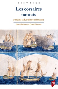 Hervé Pichevin et David Plouviez - Les corsaires nantais pendant la Révolution française.