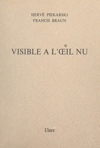 Hervé Piekarski et Francis Braun - Visible à l'œil nu.