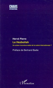 Hervé Pierre - Le Hezbollah - Un acteur incontournable de la scène internationale ?.