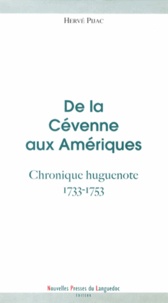 Hervé Pijac - De la Cévenne aux Amériques - Chronique huguenote 1733-1753.