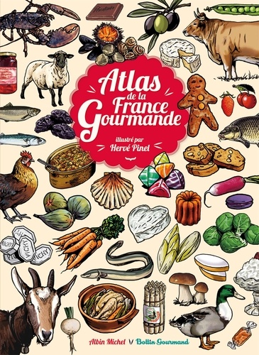 Hervé Pinel et Clara Manelle - Atlas de la France gourmande.