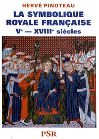 Hervé Pinoteau - La symbolique royale française - Ve-XVIIIe siècles.