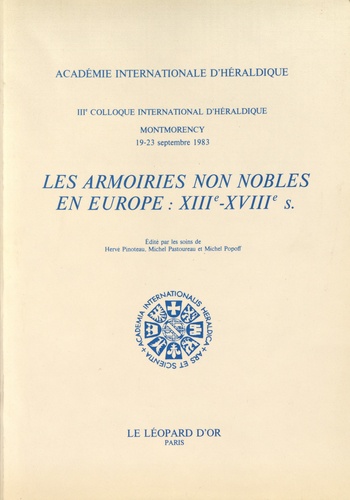 Les armoiries non nobles en Europe : XIIIe-XVIIIe s. IIIe colloque international d'héraldique, Montmorency, 19-23 septembre 1983