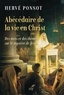 Hervé Ponsot - Abécédaire de la vie en Christ - Des mots et des thèmes sur le mystère de Jésus.