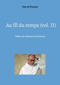 Hervé Ponsot - Au fil du temps - Tome 2, Billets de réflexion chrétienne.