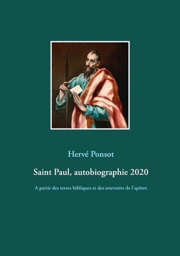 Saint Paul, autobiographie 2020. A partir des textes bibliques et des souvenirs de l'apôtre