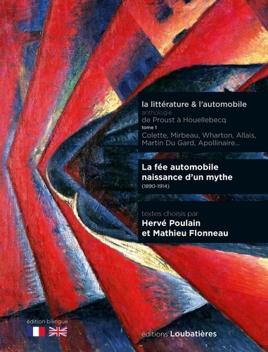 La littérature & l'automobile. Anthologie de Proust à Houellebecq Tome 1, La fée automobile - naissance d'un mythe
