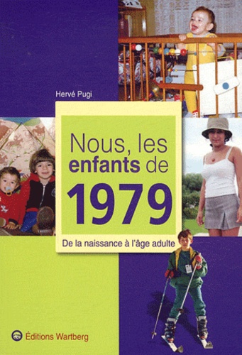Hervé Pugi - Nous, les enfants de 1979 - De la naissance à l'âge adulte.